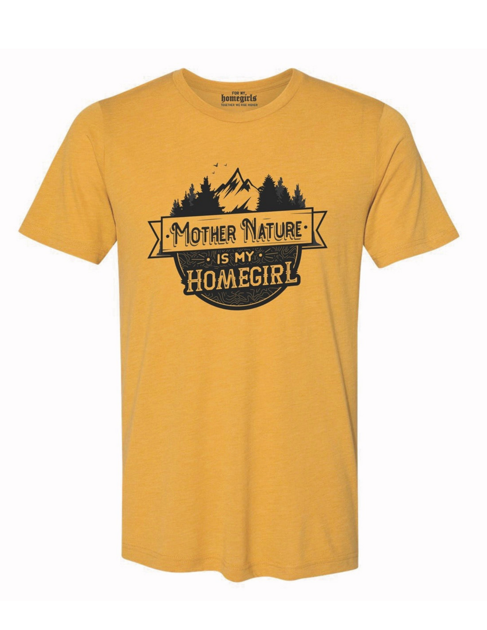 Mother Nature is My Homegirl - Mustard T-shirt - Unisex