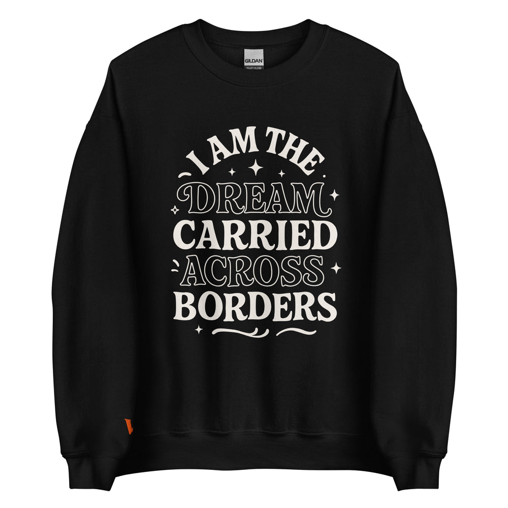 The Dream Carried Across Borders Unisex Sweatshirt – Latina Empowerment Apparel