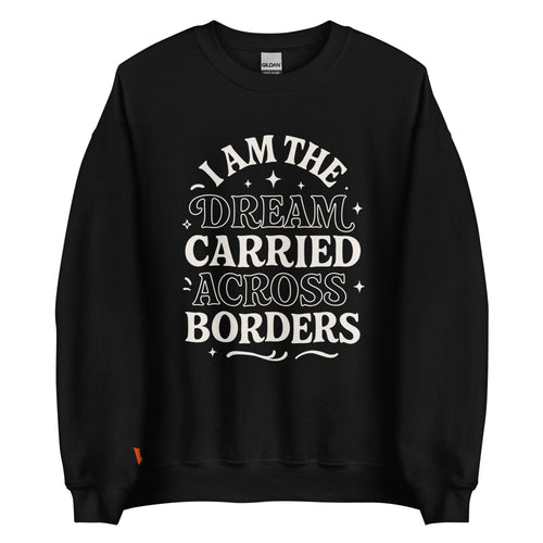 The Dream Carried Across Borders Unisex Sweatshirt – Latina Empowerment Apparel